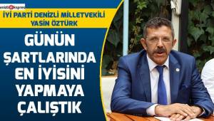 ÖZTÜRK; DENİZLİ'Yİ EN İYİ ŞEKİLDE TEMSİL ETMEYE ÇALIŞTIM