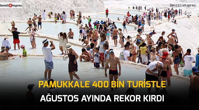 Pamukkale 400 bin turistle Ağustos ayında rekor kırdı