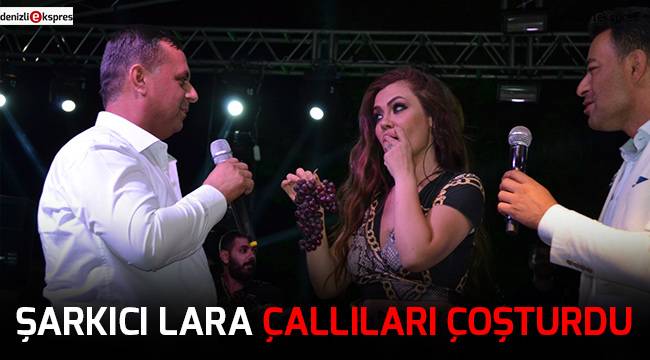Şarkıcı Lara Çallıları coşturdu