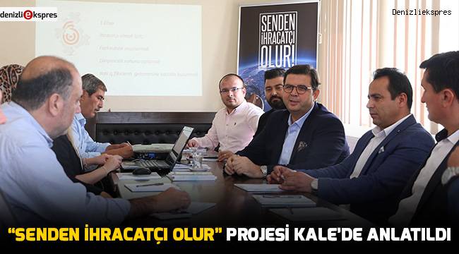 “Senden İhracatçı Olur” projesi Kale’de anlatıldı