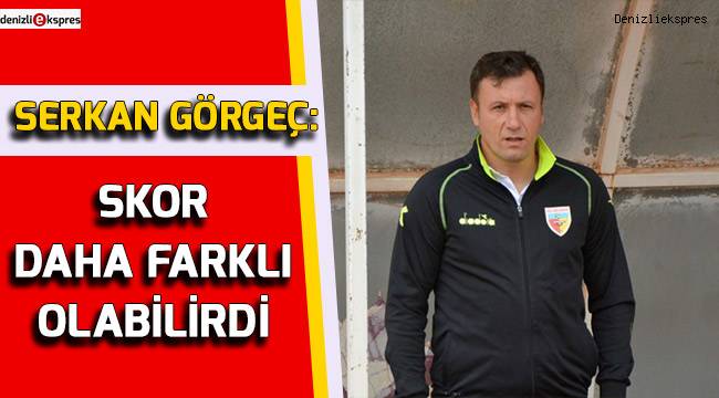 Serkan Görgeç: Skor daha farklı olabilirdi