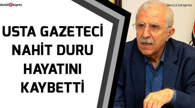 Usta Gazeteci Nahit Duru hayatını kaybetti