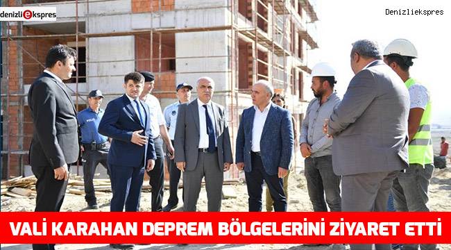 Vali Karahan deprem bölgelerini ziyaret etti