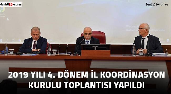 2019 Yılı 4. Dönem İl Koordinasyon Kurulu Toplantısı Yapıldı