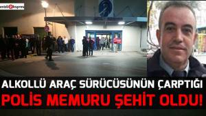 Alkollü araç sürücüsü polis memurunun şehit olmasına neden oldu