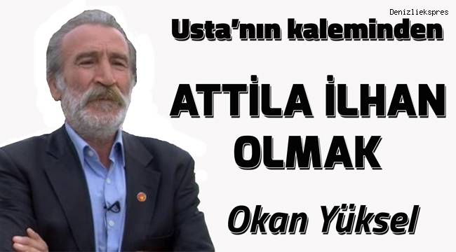 ATTİLA İLHAN OLMAK