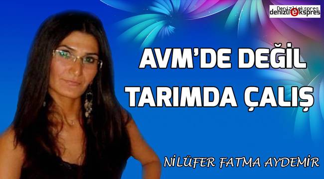 AVM’de Değil Tarımda Çalış