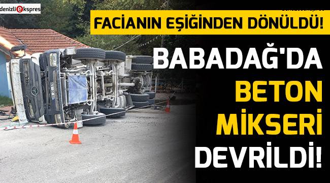 Babadağ'da beton mikseri devrildi!