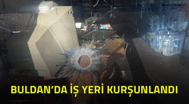 Buldan'da bir iş yeri kurşunlandı