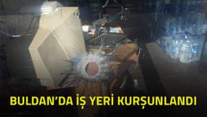Buldan'da bir iş yeri kurşunlandı