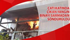 Çatı katında çıkan yangın binayı sarmadan söndürüldü