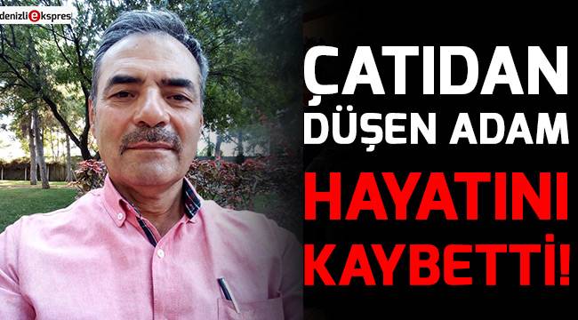 Çatıdan düşen adam hayatını kaybetti!