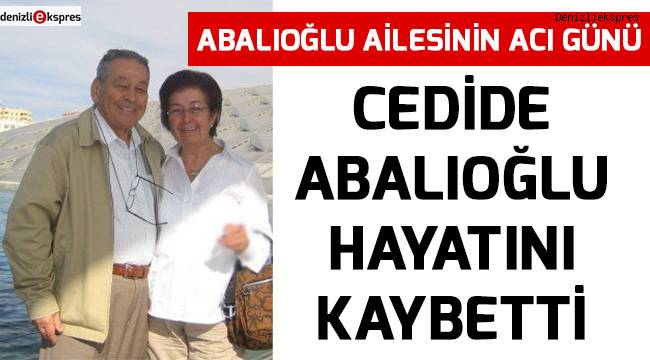 Cedide Abalıoğlu hayatını kaybetti
