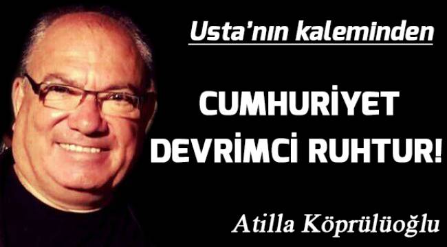 CUMHURİYET DEVRİMCİ RUHTUR!