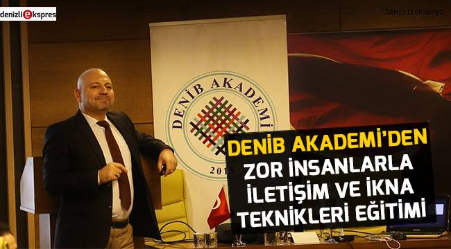 DENİB Akademi’den Zor İnsanlarla İletişim ve İkna Teknikleri Eğitimi