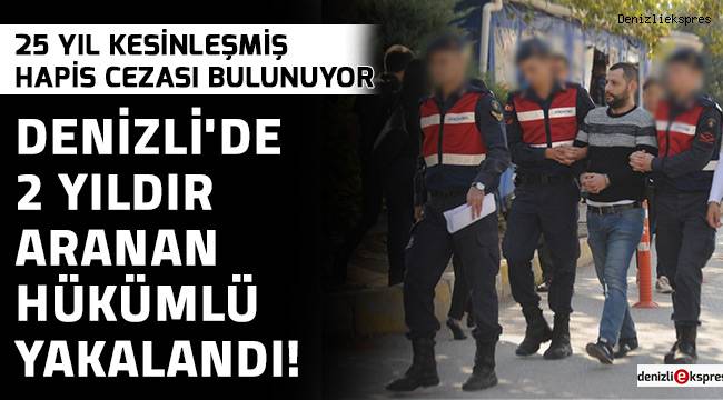 Denizli'de 2 yıldır aranan hükümlü yakalandı!