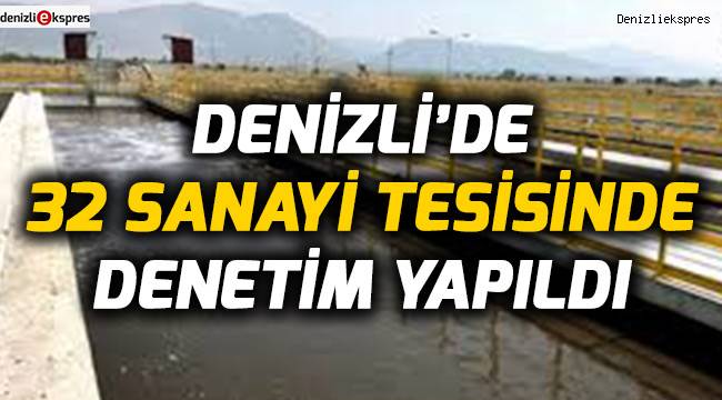 Denizli’de 32 sanayi tesisinde denetim yapıldı