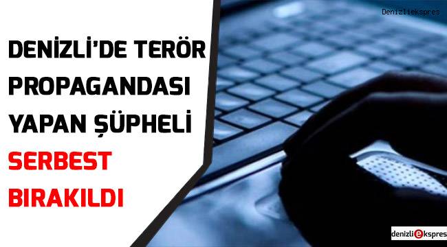 Denizli’de terör propagandası yapan şüpheli serbest bırakıldı