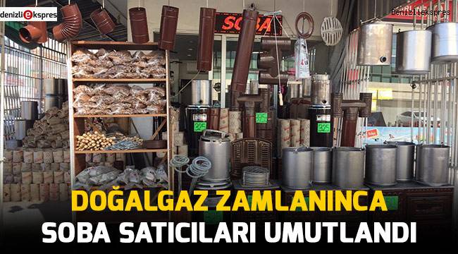 Doğalgaz zamlanınca soba satıcıları umutlandı