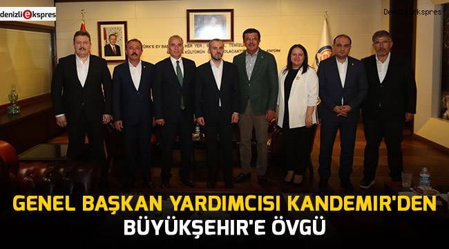 Genel Başkan Yardımcısı Kandemir'den Büyükşehir'e övgü