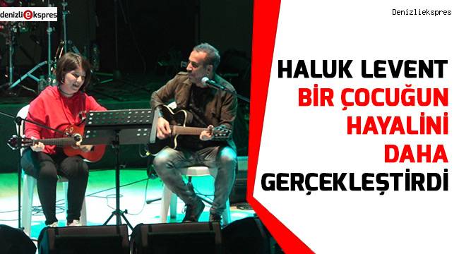 Haluk Levent bir çocuğun hayalini daha gerçekleştirdi