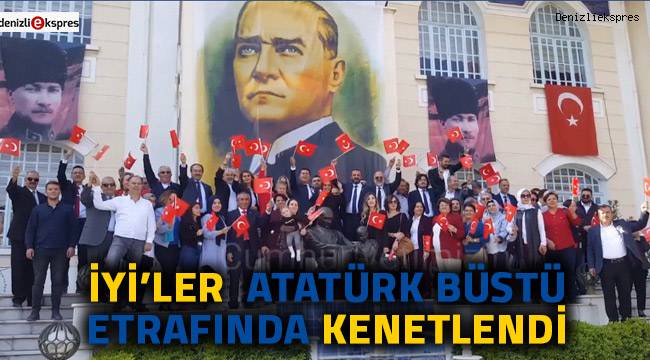 İYİ'ler Atatürk büstü etrafında kenetlendi