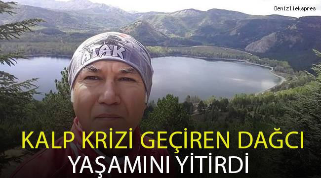 Kalp krizi geçiren dağcı yaşamını yitirdi