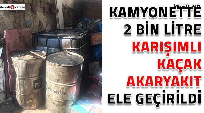 Kamyonette 2 bin litre karışımlı kaçak akaryakıt ele geçirildi
