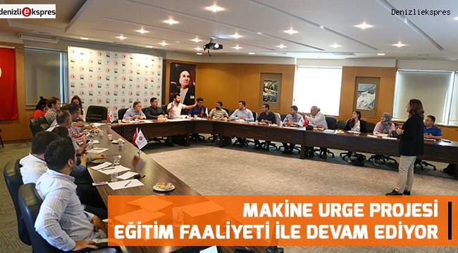 Makine URGE Projesi Eğitim Faaliyeti ile Devam Ediyor
