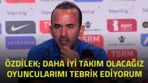 Özdilek; Oyuncularımı kutluyorum