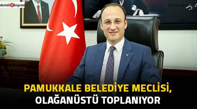 Pamukkale Belediye Meclisi, olağanüstü toplanıyor