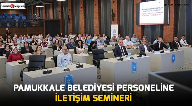 Pamukkale Belediyesi personeline iletişim semineri