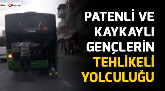 Patenli ve kaykaylı gençlerin tehlikeli yolculuğu