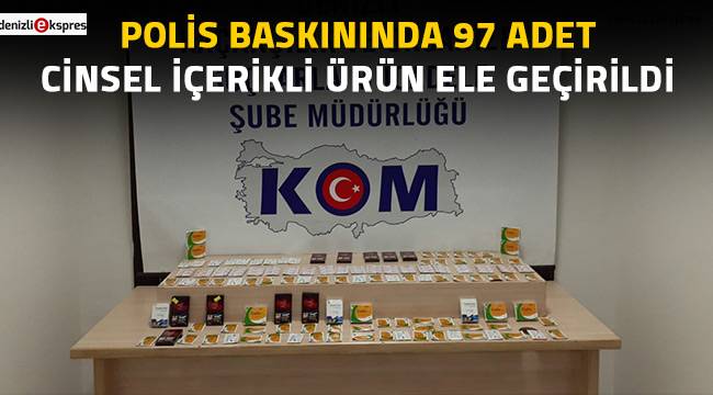 Polis baskınında 97 adet cinsel içerikli ürün ele geçirildi