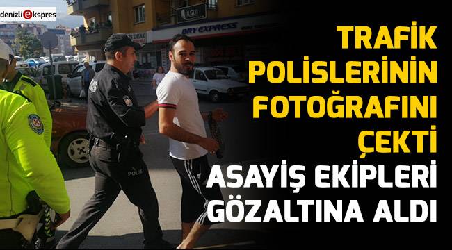 Trafik polislerinin fotoğrafını çekti asayiş ekipleri gözaltına aldı