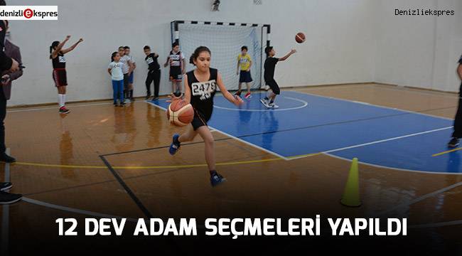 12 DEV ADAM SEÇMELERİ YAPILDI