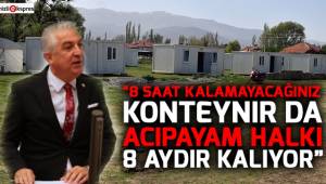 “8 saat kalamayacağınız konteynır da Acıpayam halkı 8 Aydır kalıyor”