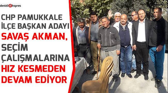 Akman, seçim çalışmalarına hız kesmeden devam ediyor