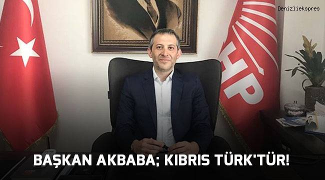 BAŞKAN AKBABA; KIBRIS TÜRK'TÜR!