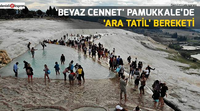 'Beyaz cennet' Pamukkale’de ‘ara tatil’ bereketi
