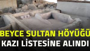 Beyce Sultan Höyüğü kazı listesine alındı