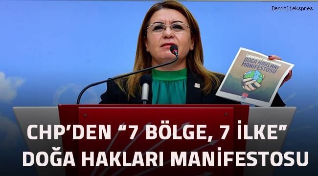 CHP’DEN “7 BÖLGE 7 İLKE” DOĞA HAKLARI MANİFESTOSU