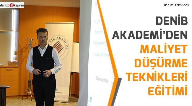 DENİB AKADEMİ’den Maliyet Düşürme Teknikleri Eğitimi