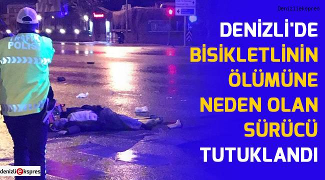 Denizli'de bisikletlinin ölümüne neden olan sürücü tutuklandı