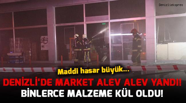 Denizli'de market alev alev yandı!