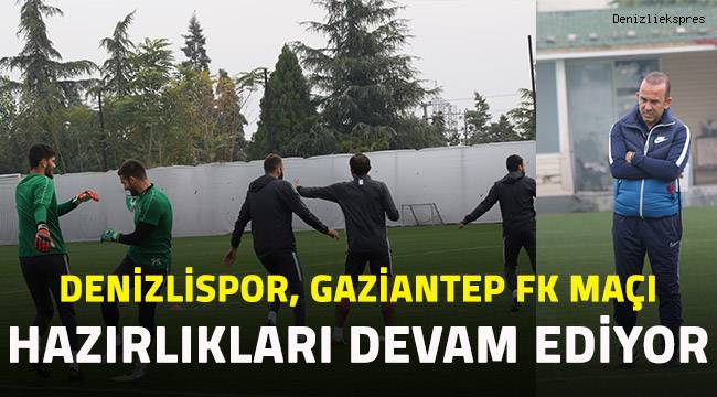 Denizlispor, Gaziantep FK maçı için hazırlıklarına devam ediyor