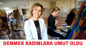 DENMEK Kadınlara umut oldu