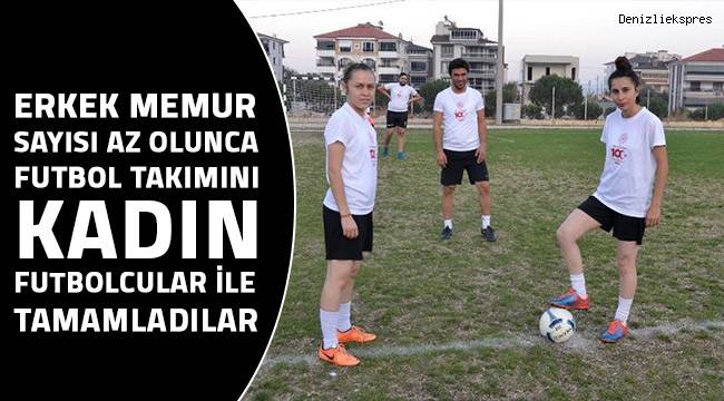 Erkek futbol takımı kadrosunu kadın memurlar tamamladı