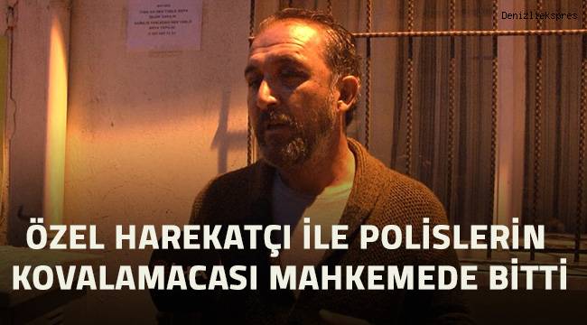 Eski özel harekatçı ile polisler arasındaki kovalamaca mahkemede bit