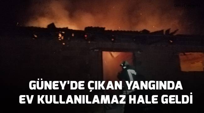 Güney'de çıkan yangında ev kullanılamaz hale geldi